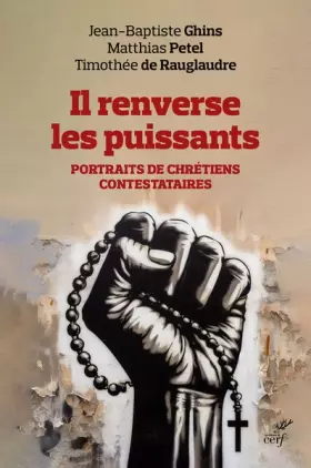 Couverture du produit · Il renverse les puissants: Portraits de chrétiens contestataires