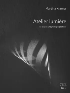 Couverture du produit · Atelier-lumière: Où se joue une physique poétique