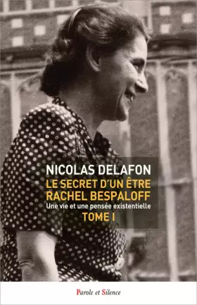 Couverture du produit · Le secret d'un être Rachel Bespaloff (1895-1949) TOME 1: Une vie et une pensée existentielle