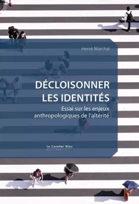 Couverture du produit · Décloisonner les identités: Essai sur les enjeux anthropologiques de l'altérité