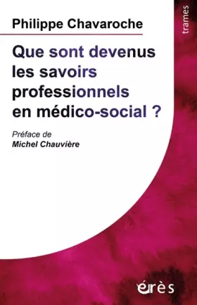 Couverture du produit · Que sont devenus les savoirs professionnels en médico-social ?