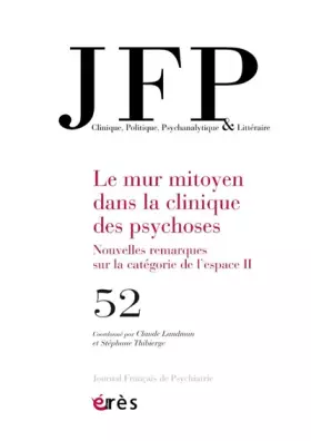 Couverture du produit · JFP 52 - Le mur mitoyen dans la clinique des psychoses II: Nouvelles remarques sur la catégorie de l'espace (52)