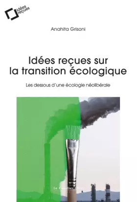 Couverture du produit · Idées reçues sur la transition écologique: Les dessous d'une écologie libérale