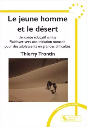 Couverture du produit · Le jeune homme et le désert: Un conte éducatif suivi de Plaidoyer vers une initiation nomade pour des adolescents en grandes di