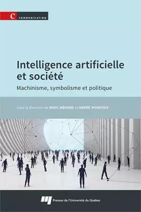 Intelligence artificielle et société: Machinisme, symbolisme et politique - Menard marc