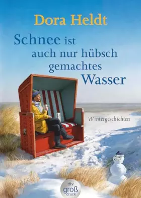 Couverture du produit · Schnee ist auch nur hübschgemachtes Wasser: Wintergeschichten (dtv großdruck)