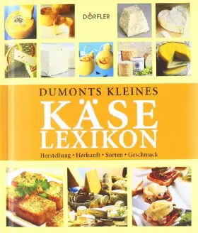 Couverture du produit · Kleines Käse-Lexikon: Herstellung, Herkunft, Sorten, Geschmack