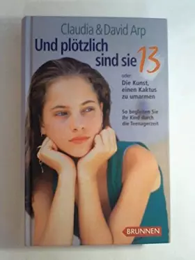 Couverture du produit · Und plötzlich sind sie 13 oder Die Kunst einen Kaktus zu umarmen - So begleiten sie ihr Kind durch die Teenagerzeit
