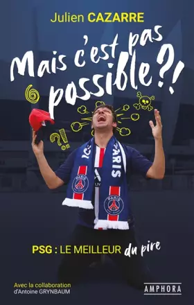 Couverture du produit · MAIS C'EST PAS POSSIBLE ?!: PSG : LE MEILLEUR DU PIRE