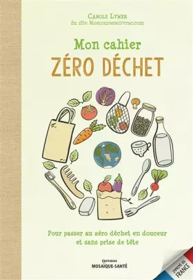 Couverture du produit · Mon cahier zéro déchet: Pour passer au zéro déchet en douceur et sans prise de tête