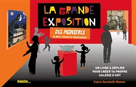 Couverture du produit · La Grande Exposition des monstres & des créatures fabuleuses: Un livre à déplier pour créer ta propre galerie d'art