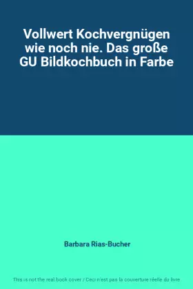 Couverture du produit · Vollwert Kochvergnügen wie noch nie. Das große GU Bildkochbuch in Farbe