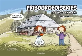 Couverture du produit · Fribourgeoiseries - Des mots en scène