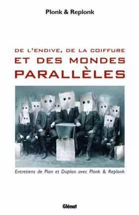 Couverture du produit · De l'endive, de la coiffure et des mondes parallèles : Entretiens de Plan et Duplan avec Plonk et Replonk
