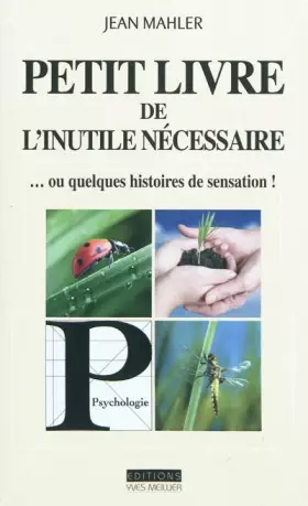 Couverture du produit · Petit livre de l'inutile nécessaire : Ou quelques histoires de sensation
