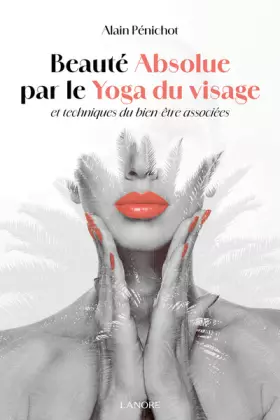 Couverture du produit · Beauté absolue par le Yoga du visage et techniques du bien-être associées