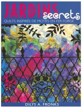 Couverture du produit · Jardins Secrets. Quilts Inspires de Motifs en Fer Forge