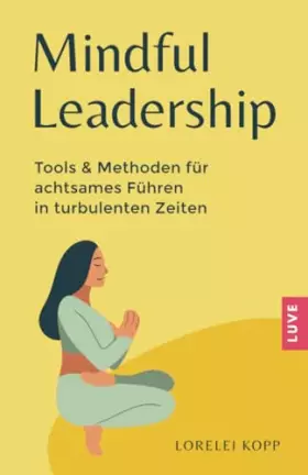 Couverture du produit · Mindful Leadership: Tools & Methoden für achtsames Führen in turbulenten Zeiten (German Edition)