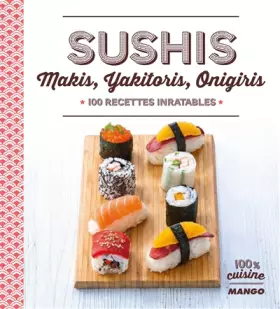 Couverture du produit · Sushis, Makis, Yakitoris, Onigiris: 100 recettes inratables