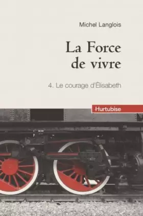 Couverture du produit · La force de vivre tome 4 : Le courage d'Elizabeth