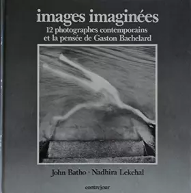 Couverture du produit · Images imaginees : 12 photographes contemporains et la pensee de gaston bachelard