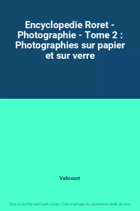 Couverture du produit · Encyclopedie Roret - Photographie - Tome 2 : Photographies sur papier et sur verre