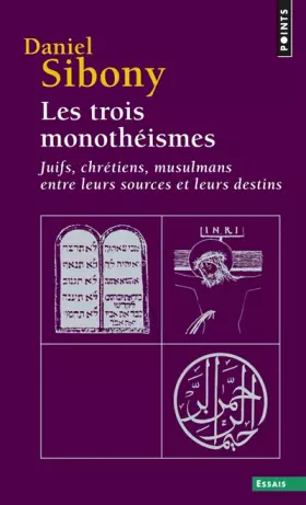 Couverture du produit · Les trois monothéismes : Juifs, Chrétiens, Musulmans entre leurs sources et leurs destins