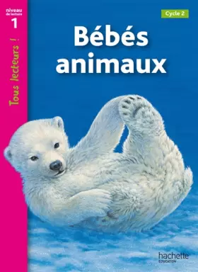 Couverture du produit · Bébés animaux Niveau 1 - Tous lecteurs ! - Ed.2010