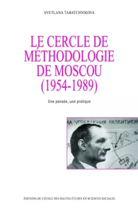 Couverture du produit · Le cercle de méthodologie de Moscou (1954-1989) : Une pensée, une pratique