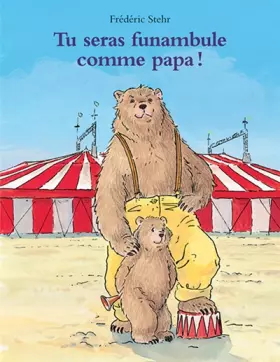 Couverture du produit · Tu seras funambule comme papa !