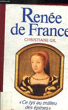 Couverture du produit · Renée de France, "Ce lys au milieu des épines"