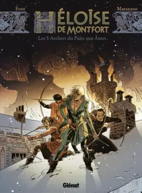 Héloïse de Montfort, Tome 1 : Les 5 archers du puits aux âmes - Richard Marazano et Alfonso Font