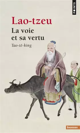 Couverture du produit · La Voie et sa vertu : Tao-tê-king