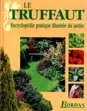 Couverture du produit · LE TRUFFAUT. Encyclopédie pratique illustrée du jardin