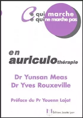 Ce qui marche - Ce qui ne marche pas - En auriculothérapie -  Yunsan Meas,  Yves Rouxeville et  Youenn Lajat