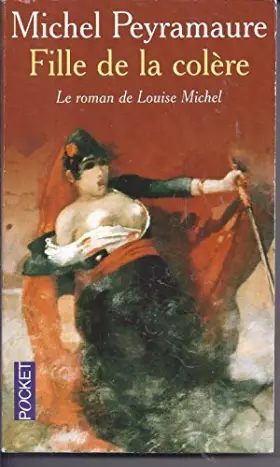 Couverture du produit · Fille de la colère : Le roman de Louise Michel [Relié] by Peyramaure, Michel