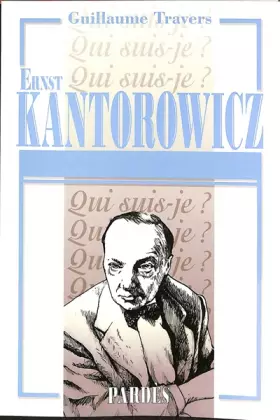 Qui suis-je?  Ernst Kantorowicz - Guillaume Travers