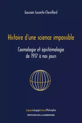 Histoire d'une science impossible: Cosmologie et épistémologie de 1917 à nos jours -  Gauvain Leconte-Chevillard