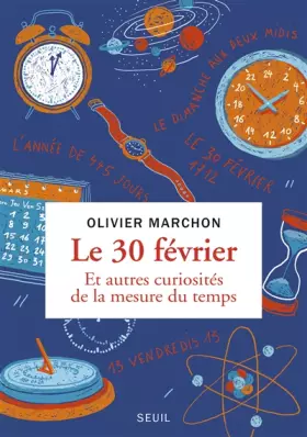 Couverture du produit · Le 30 février. Et autres curiosités de la mesure du temps