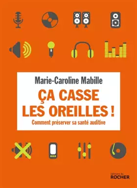 Couverture du produit · Ca casse les oreilles !: Comment préserver sa santé auditive