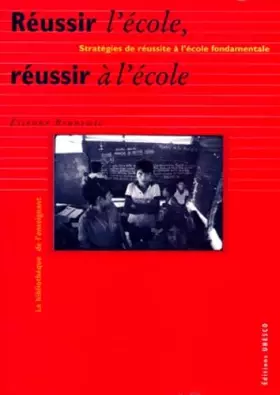 Couverture du produit · REUSSIR L'ECOLE, REUSSIR A L'ECOLE. Stratégie de réussite à l'école fondamentale