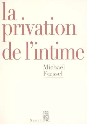 Couverture du produit · La Privation de l'intime. Mises en scènes politiques des sentiments