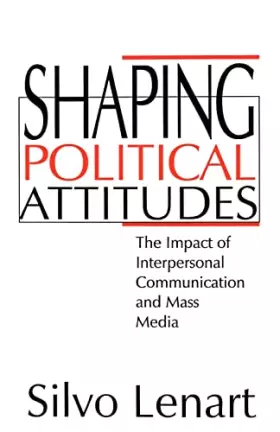 Couverture du produit · Shaping Political Attitudes: The Impact of Interpersonal Communication and Mass Media