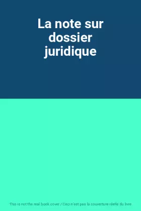 Couverture du produit · La note sur dossier juridique