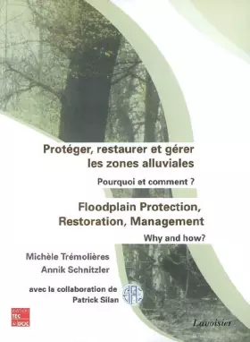 Couverture du produit · Protéger, restaurer et gérer les zones alluviales: Pourquoi et comment ?