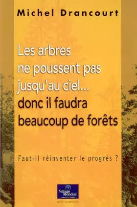 Couverture du produit · Les arbres ne poussent pas jusqu'au ciel... donc il faudra beaucoup de forêts : Faut-il réinventer le progrès ?