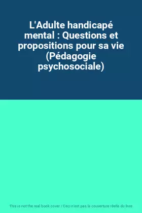 Couverture du produit · L'Adulte handicapé mental : Questions et propositions pour sa vie (Pédagogie psychosociale)