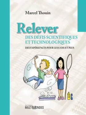 Couverture du produit · Relever des défis scientifiques et technologiques: Des expériences pour les 8 ans et plus.