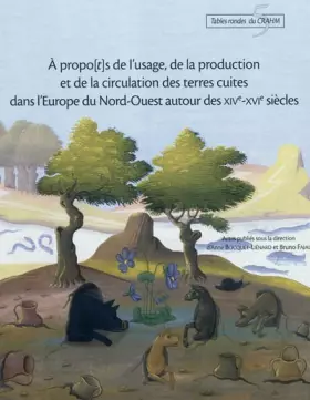 Couverture du produit · A propo[t s de l'usage, de la production et de la circulation des terres cuites dans l'Europe du Nord-Ouest autour des XIVe-XVI