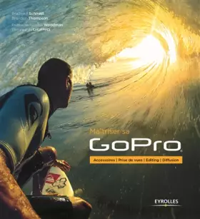Couverture du produit · Maîtriser sa GoPro: Accessoires - Prise de vues - Editing - Diffusion.